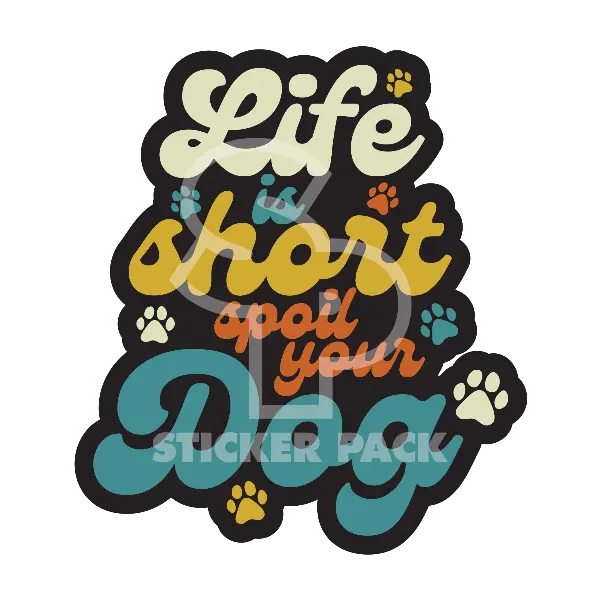 Sticker Pack Dog Sayings - Life Is Short, Spoil Your Dog; Small Sticker 1